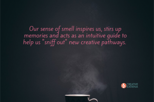 Inspirational Power of Smell: Part 2 of Ways to Tap into Intuition and Spark Creativity
