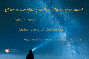 Observe Everything With an Open Mind and Stay Curious to Fine-Tune Intuition and Creative Awareness